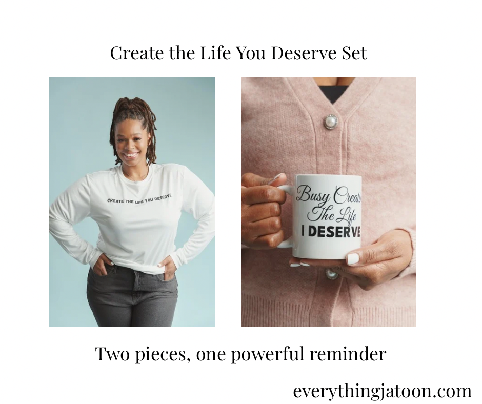 Create the Life You Deserve Set featuring the inspirational graphic tee and Creator Energy mug - a lifestyle bundle from Everything Jatoon empowering creators to live with purpose. 